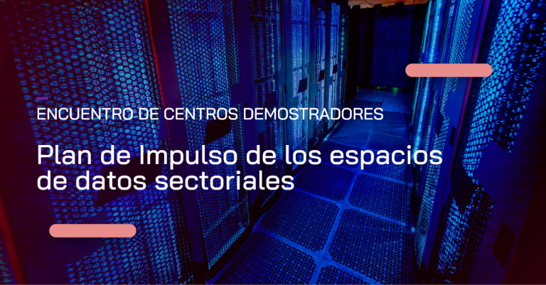 Encuentro de Centros Demostradores del Plan de Impulso de los Espacios de Datos Sectoriales